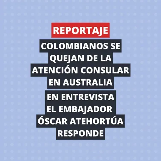 | Reportaje | Colombianos se quejan de atención consular en Australia, Embajador responde