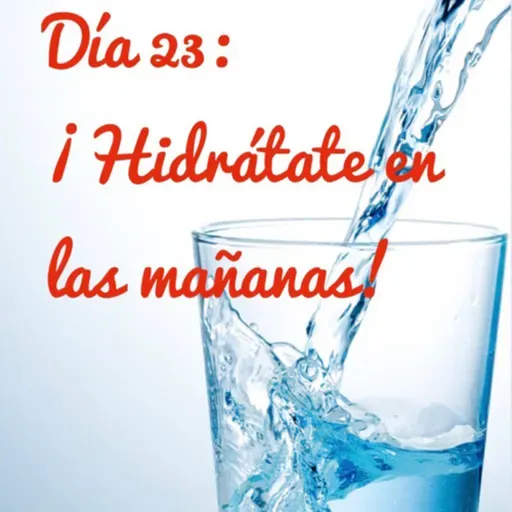 Día 23: ¡Hidrátate en cuanto te despiertes!