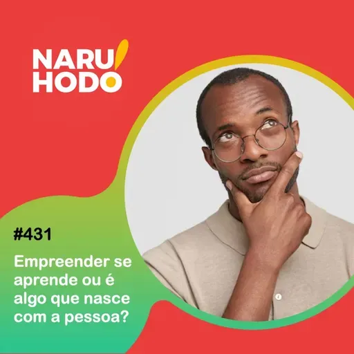 Naruhodo #431 - Empreender se aprende ou é algo que nasce com a pessoa?