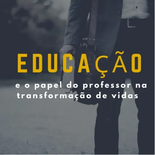 Educação e a missão do professor na transformação de vidas