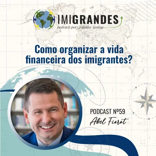 Como organizar a vida financeira dos imigrantes? - Com Abel Fiorot | #59