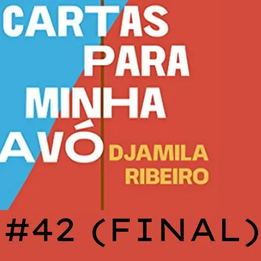 #42 Cartas para minha avó (EPISÓDIO FINAL)