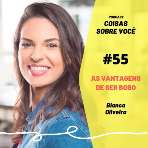 #55 - PÍLULA - As vantagens de ser bobo