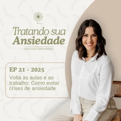 EP21 - 2025 - Volta às aulas e ao trabalho: Como evitar crises de ansiedade