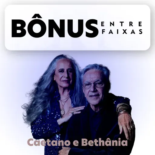 Episódio Bônus: Caetano Veloso & Maria Bethânia