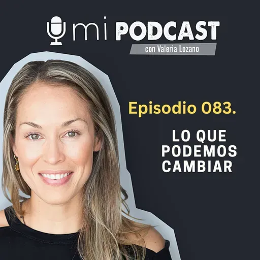 Episodio 083. Lo que podemos cambiar