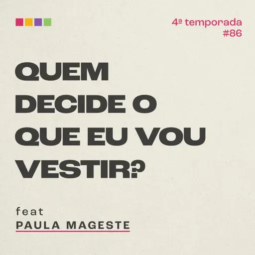 #86 - Quem decide o que eu vou vestir? com Paula Mageste | 4ª temporada