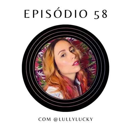 Ep.58: Sobre produção audiovisual e cinema brasileiro com @lullylucky