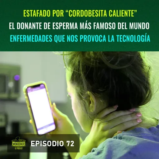 Episodio 72: Estafado por "cordobesita caliente" / El donante de esperma más famoso / Enfermedades que nos provoca la tecnología