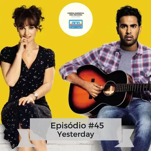 Ep 45 - Yesterday