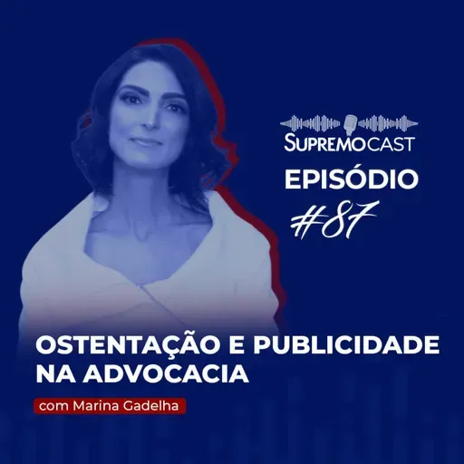 #87 - OSTENTAÇÃO E PUBLICIDADE NA ADVOCACIA