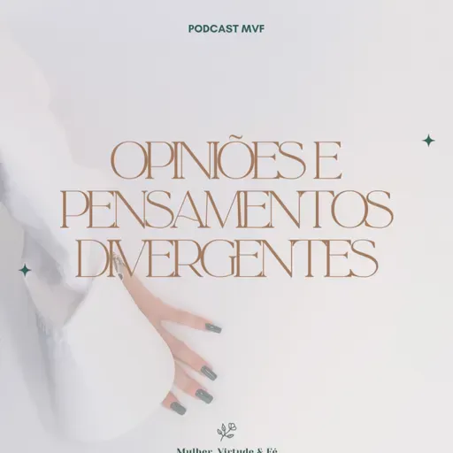 Opiniões e Pensamentos Divergentes nº23 Mulher, Virtude & Fé