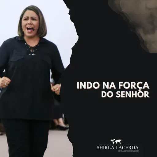 #115 - Indo na força do Senhor | Shirla Lacerda