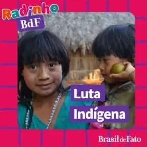 Radinho BdF: O que o governo Lula já fez pelas crianças indígenas?