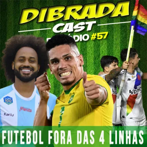 DIBRADA CAST #57 - FUTEBOL FORA DAS 4 LINHAS