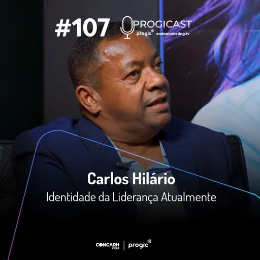 #107 Progicast – Identidade da Liderança Atualmente com Carlos Hilário – Edição Especial CONCARH