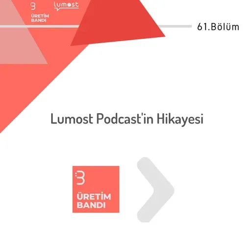 61. Bölüm - Lumost Podcast'in Hikayesi (Üretim Bandı Ortak Bölüm)