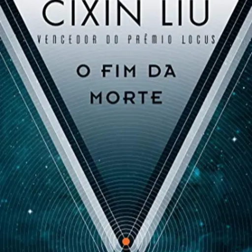 O Fim da Morte - Cixin Liu