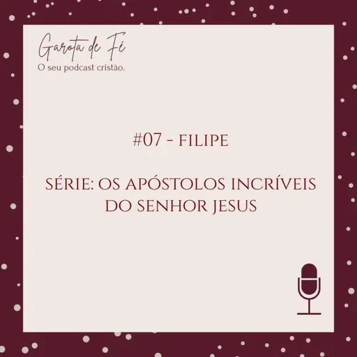 #07 FILIPE - SÉRIE: OS APÓSTOLOS INCRÍVEIS DO SENHOR JESUS - Garota de Fé