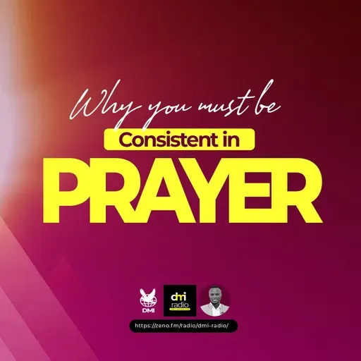 WHY YOU MUST CONSISTENT IN PRAYER