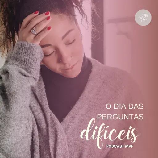 O dia das perguntas difíceis nº17 | Mulher, Virtude & Fé