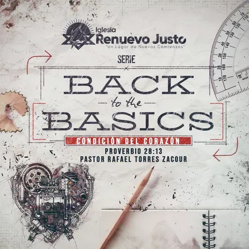 "Serie Back to te Basics - Eps 7. “Condición del Corazón” Proverbios 28:13 por nuestro pastor Rafael Torres Zacour