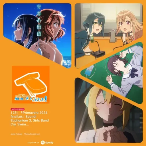 125 | 「Primavera 2024 finalizó」Sound! Euphonium 3, Girls Band Cry, Jellyfish Can’t Swim in the Night y mas