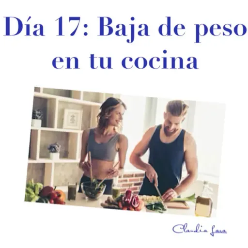 Día 17: Baja de peso en tu cocina