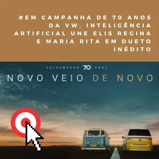 Em campanha de 70 anos da VW, Inteligência Artificial une Elis Regina e Maria Rita em dueto inédito