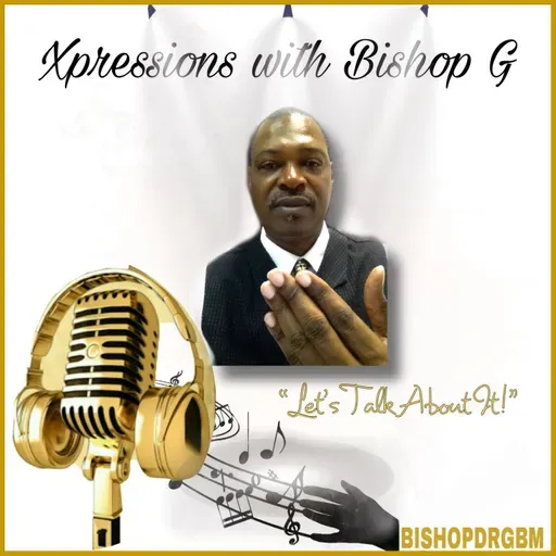 Xpressions with Bishop G  - Friday, February 07, 2025