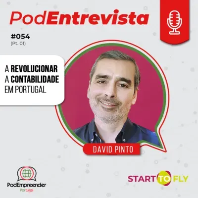 PodEntrevista | A revolucionar a contabilidade em Portugal | David Pinto - Start to Fly | #054 (Parte 1)