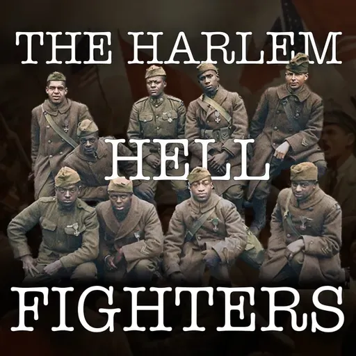 The Harlem Hellfighters: A Story of Bravery and Betrayal