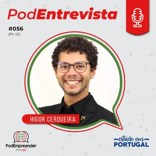 PodEntrevista | Como nasce um empreendedor | Higor Cerqueira - Estude em Portugal | #056 (parte 1)