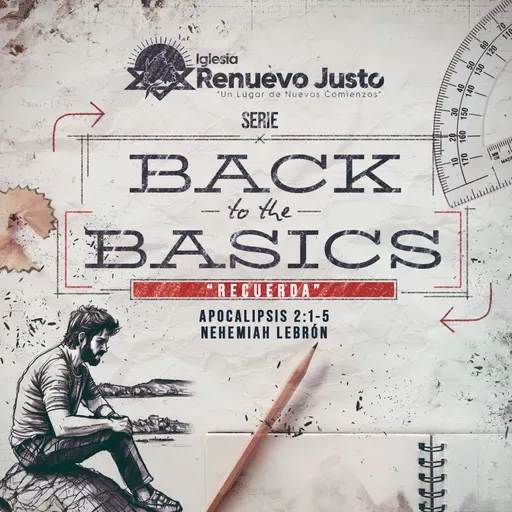 "Serie Back to te Basics - Eps 3. Recuerda" Apocalipsis 2:1-5  Nehemiah Lebron