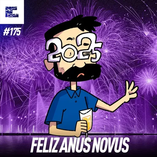 DNL #175 - ADEUS ano velho, feliz LONA nova!