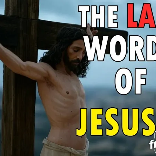 5861 The Last Words of JESUS! Bible Verses