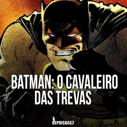 Episódio #118 | Batman: O Cavaleiro das Trevas é simplesmente brutal