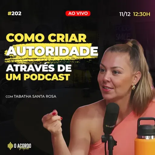 PODCAST: O SEGREDO PARA CONSTRUIR AUTORIDADE E ALCANÇAR MILHÕES | #202