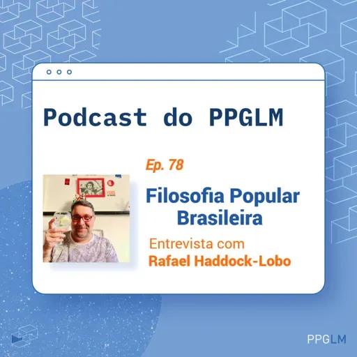 Ep. 78 - Filosofia Popular Brasileira. Entrevista com Rafael Haddock-Lobo