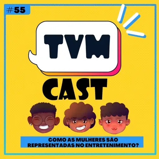 TVMCAST #55 - Como as mulheres são representadas no entretenimento?