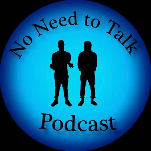 No Need To Talk Podcast | Episode 47 