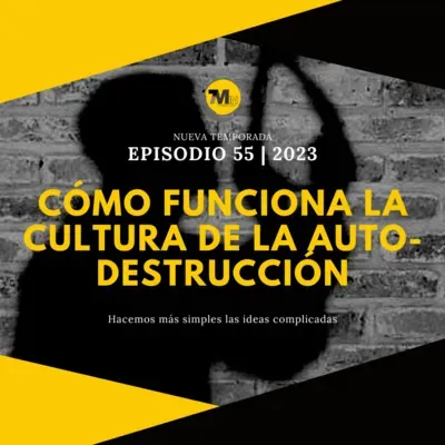 Cómo funciona la cultura de la auto-destrucción | EPISODIO 55 | 2023 | 7Min Podcast