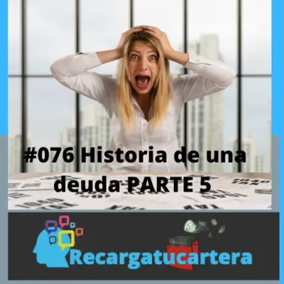 #076 Como te embaucan los bancos (Historia de una deuda PARTE 5)