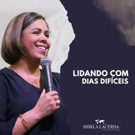 #114 - Lidando com dias difíceis | Shirla Lacerda