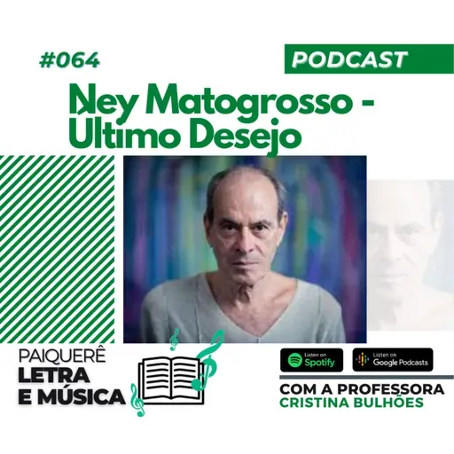 Letra e Música #064 | Ney Matogrosso - Último Desejo