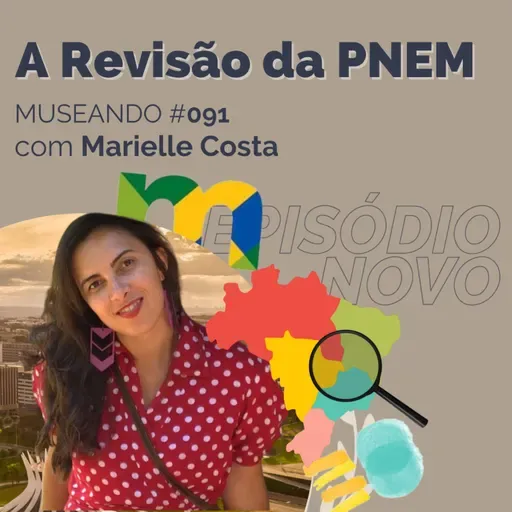 Museando #091: Revisão da PNEM - feat. Marielle Costa