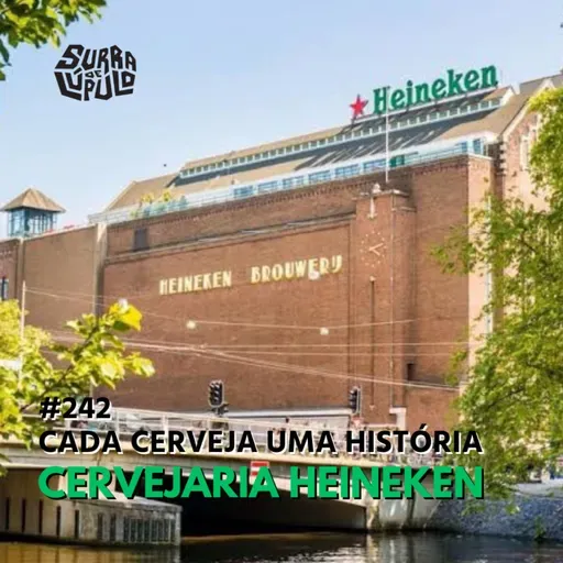 Cada cerveja uma história – Cervejaria Heineken | Surra #242