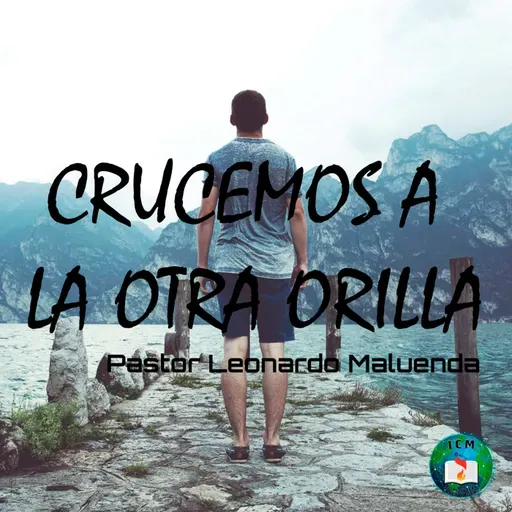 Crucemos a la otra orilla - 7/3/21 -Pastor L. Maluenda