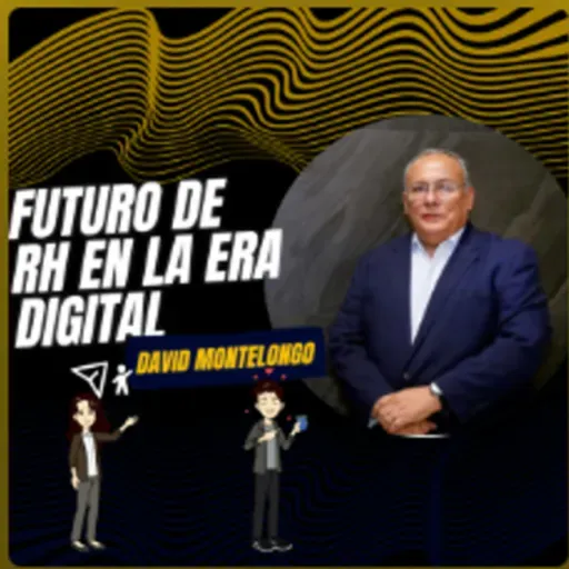 El futuro de RH en la era Digital y las IA con David Montelongo