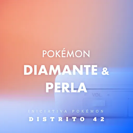 Distrito 42 ft. Iniciativa Pokémon // #11 - Pokémon Diamante, Perla, Platino y Remakes